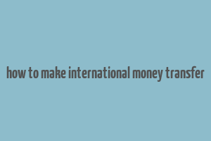 how to make international money transfer