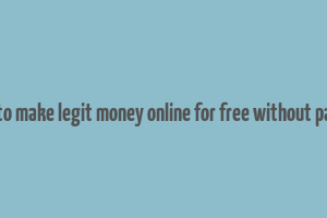 how to make legit money online for free without paying