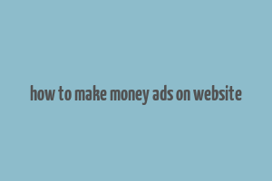 how to make money ads on website