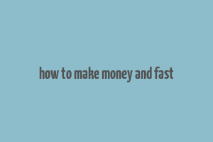 how to make money and fast