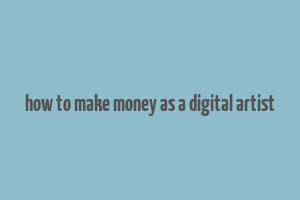 how to make money as a digital artist