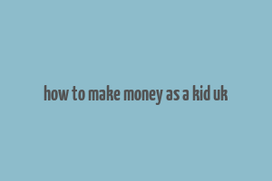 how to make money as a kid uk