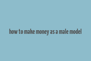 how to make money as a male model