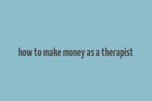 how to make money as a therapist