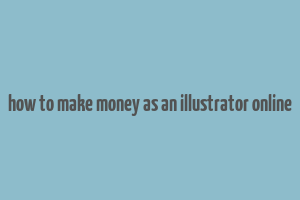 how to make money as an illustrator online