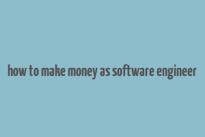 how to make money as software engineer