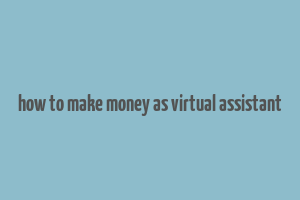 how to make money as virtual assistant