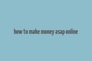 how to make money asap online