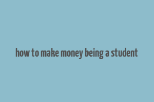 how to make money being a student