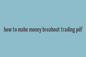 how to make money breakout trading pdf