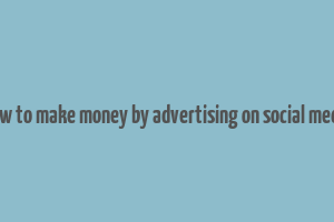 how to make money by advertising on social media