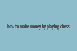 how to make money by playing chess