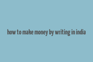 how to make money by writing in india