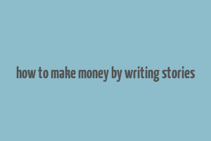 how to make money by writing stories