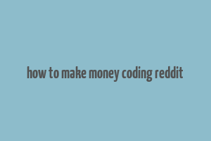 how to make money coding reddit