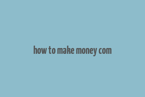 how to make money com