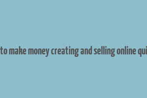 how to make money creating and selling online quizzes