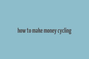 how to make money cycling