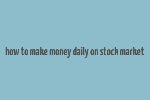 how to make money daily on stock market