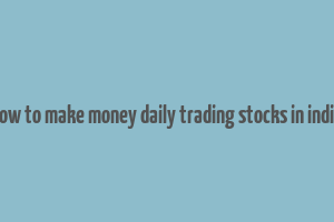 how to make money daily trading stocks in india