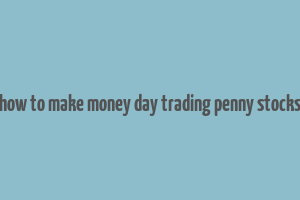 how to make money day trading penny stocks