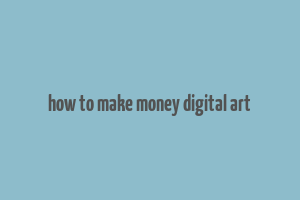 how to make money digital art