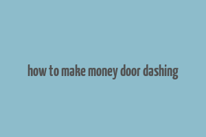 how to make money door dashing