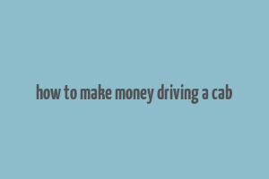 how to make money driving a cab