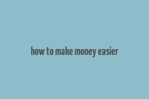 how to make money easier