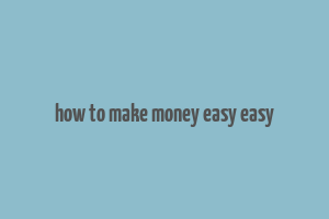 how to make money easy easy