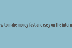 how to make money fast and easy on the internet