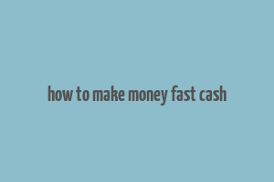 how to make money fast cash