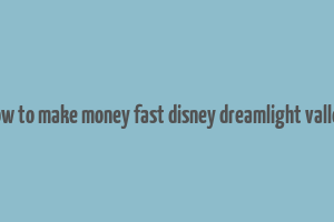 how to make money fast disney dreamlight valley