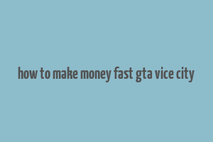 how to make money fast gta vice city