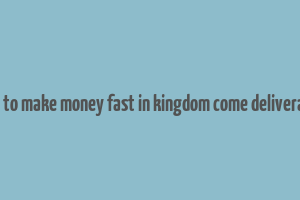 how to make money fast in kingdom come deliverance