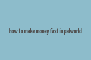 how to make money fast in palworld