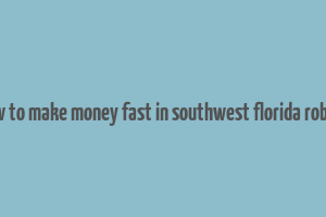 how to make money fast in southwest florida roblox