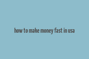 how to make money fast in usa