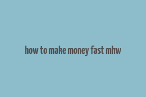 how to make money fast mhw