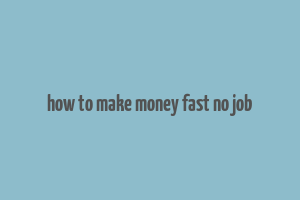 how to make money fast no job