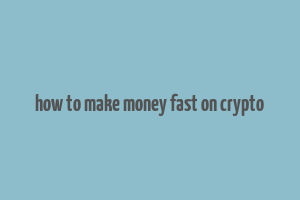 how to make money fast on crypto