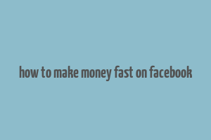 how to make money fast on facebook