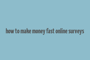 how to make money fast online surveys