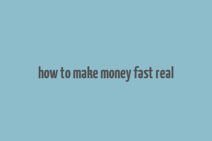 how to make money fast real