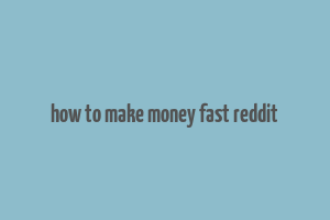 how to make money fast reddit