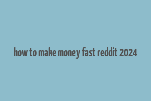 how to make money fast reddit 2024