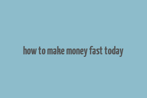 how to make money fast today