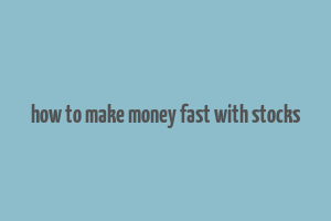 how to make money fast with stocks