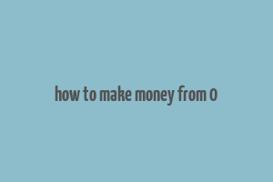 how to make money from 0