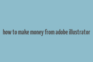 how to make money from adobe illustrator